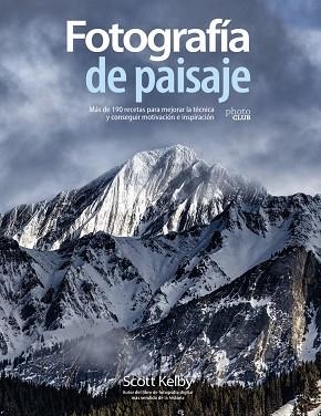 FOTOGRAFÍA DE PAISAJE. MÁS DE 190 RECETAS PARA MEJORAR LA TÉCNICA Y CONSEGUIR MO | 9788441542211 | SCOTT KELBY | Llibreria L'Odissea - Libreria Online de Vilafranca del Penedès - Comprar libros