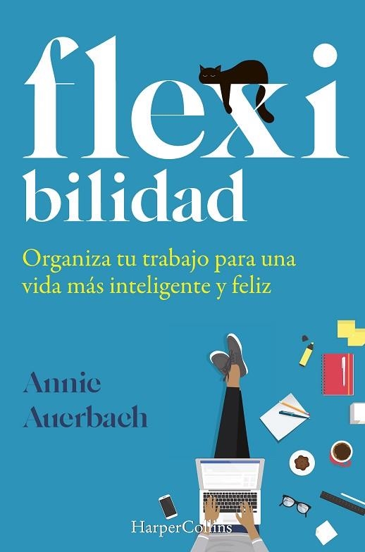 FLEXIBILIDAD. ORGANIZA TU TRABAJO PARA UNA VIDA MÁS INTELIGENTE Y FELIZ | 9788491395973 | AUERBACH, ANNIE | Llibreria Online de Vilafranca del Penedès | Comprar llibres en català
