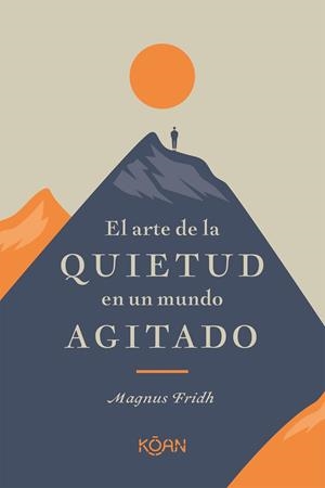 EL ARTE DE LA QUIETUD EN UN MUNDO AGITADO | 9788418223266 | FRIDH, MAGNUS | Llibreria L'Odissea - Libreria Online de Vilafranca del Penedès - Comprar libros