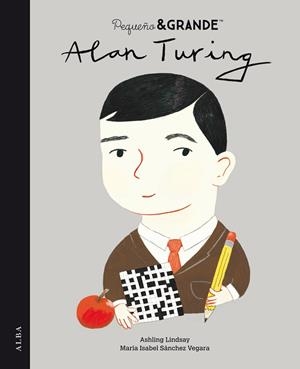 PEQUEÑO & GRANDE ALAN TURING | 9788490657430 | SÁNCHEZ VEGARA, MARÍA ISABEL | Llibreria Online de Vilafranca del Penedès | Comprar llibres en català