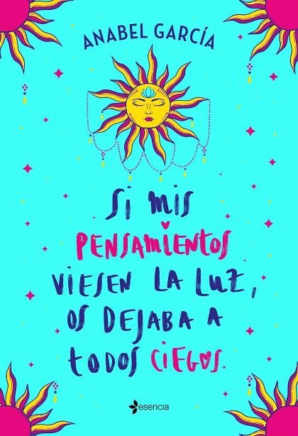 SI MIS PENSAMIENTOS VIESEN LA LUZ, OS DEJABA A TODOS CIEGOS | 9788408238195 | GARCÍA, ANABEL | Llibreria L'Odissea - Libreria Online de Vilafranca del Penedès - Comprar libros