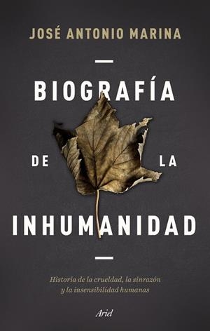 BIOGRAFÍA DE LA INHUMANIDAD | 9788434433304 | MARINA, JOSÉ ANTONIO | Llibreria L'Odissea - Libreria Online de Vilafranca del Penedès - Comprar libros
