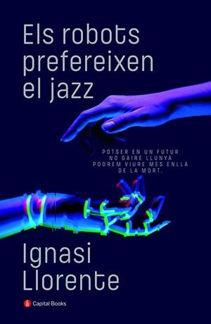 ELS ROBOTS PREFEREIXEN EL JAZZ | 9788412147940 | LLORENTE BRIONES, IGNASI | Llibreria L'Odissea - Libreria Online de Vilafranca del Penedès - Comprar libros