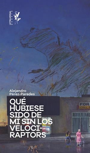 QUÉ HUBIESE SIDO DE MÍ SIN LOS VELOCIRAPTORS | 9788412276633 | PÉREZ-PAREDES, ALEJANDRO | Llibreria L'Odissea - Libreria Online de Vilafranca del Penedès - Comprar libros