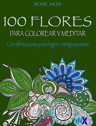 100 FLORES PARA COLOREAR Y MEDITAR | 9788418354601 | AKISI, ROSE | Llibreria L'Odissea - Libreria Online de Vilafranca del Penedès - Comprar libros