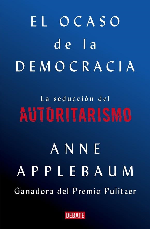 EL OCASO DE LA DEMOCRACIA | 9788418056581 | APPLEBAUM, ANNE | Llibreria L'Odissea - Libreria Online de Vilafranca del Penedès - Comprar libros