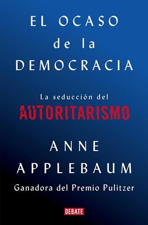 EL OCASO DE LA DEMOCRACIA | 9788418056581 | APPLEBAUM, ANNE | Llibreria Online de Vilafranca del Penedès | Comprar llibres en català