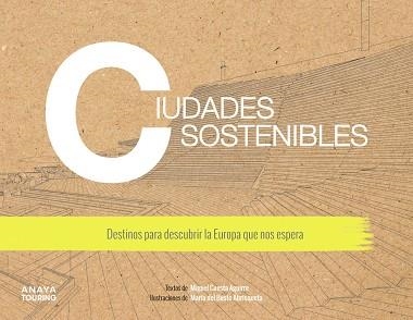 CIUDADES SOSTENIBLES. DESTINOS PARA DESCUBRIR LA EUROPA QUE NOS ESPERA | 9788491583806 | CUESTA AGUIRRE, MIGUEL | Llibreria L'Odissea - Libreria Online de Vilafranca del Penedès - Comprar libros