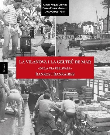 LA VILANOVA I LA GELTRÚ DE MAR - DE LA VIA PER AVALL - RANXOS I RANXAIRES | 9788417000202 | MIQUEL CERVERÓ, ANTONI/FERRER MARGALET, FERRAN/GÁMEZ I FONT, JOSEP | Llibreria L'Odissea - Libreria Online de Vilafranca del Penedès - Comprar libros