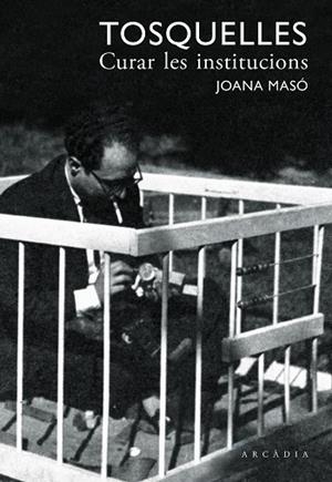 TOSQUELLES CURAR LES INSTITUCIONS | 9788412273557 | MASÓ ILLAMOLA, JOANA/TOSQUELLES LLAURADÓ, FRANCESC | Llibreria Online de Vilafranca del Penedès | Comprar llibres en català