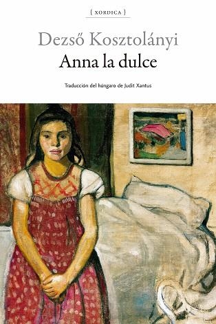 ANNA LA DULCE | 9788416461394 | KOSZTOLÁNYI, DEZSÖ | Llibreria L'Odissea - Libreria Online de Vilafranca del Penedès - Comprar libros