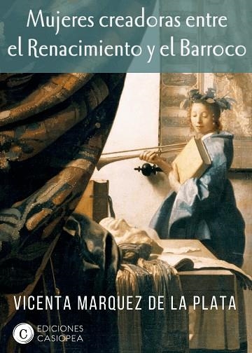 MUJERES CREADORAS ENTRE EL RENACIMIENTO Y EL BARROCO | 9788494935428 | VICENTA MÁRQUEZ DE LA PLATA | Llibreria L'Odissea - Libreria Online de Vilafranca del Penedès - Comprar libros