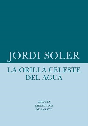 LA ORILLA CELESTE DEL AGUA | 9788418708480 | SOLER, JORDI | Llibreria Online de Vilafranca del Penedès | Comprar llibres en català