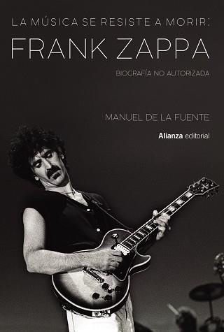 LA MÚSICA SE RESISTE A MORIR: FRANK ZAPPA. BIOGRAFÍA NO AUTORIZADA | 9788413622699 | DE LA FUENTE SOLER, MANUEL | Llibreria L'Odissea - Libreria Online de Vilafranca del Penedès - Comprar libros