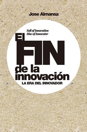 EL FIN DE LA INNOVACIÓN | 9788498755107 | ALMANSA, JOSE | Llibreria L'Odissea - Libreria Online de Vilafranca del Penedès - Comprar libros