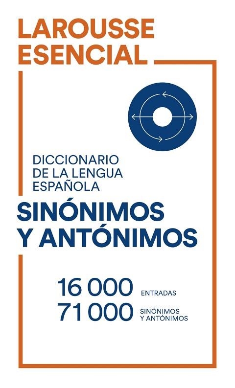 DICCIONARIO ESENCIAL DE SINÓNIMOS Y ANTÓNIMOS | 9788418473487 | LAROUSSE EDITORIAL | Llibreria Online de Vilafranca del Penedès | Comprar llibres en català