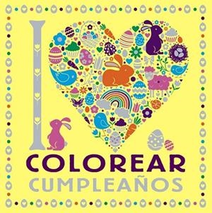 I LOVE COLOREAR CUMPLEAÑOS | 9788469628751 | VARIOS AUTORES | Llibreria Online de Vilafranca del Penedès | Comprar llibres en català