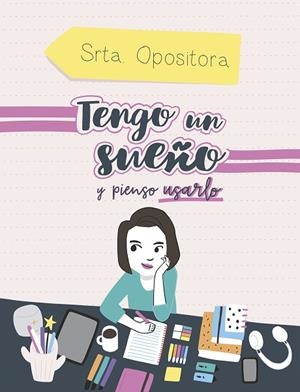 TENGO UN SUEÑO Y PIENSO USARLO | 9788417247973 | SRTA. OPOSITORA, | Llibreria Online de Vilafranca del Penedès | Comprar llibres en català
