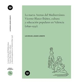LA NUEVA ATENAS DEL MEDITERRÁNEO.VICENTE BLASCO IBÁÑEZ, CULTURA Y EDUCACIÓN POPU | 9788478228683 | LÁZARO LORENTE, LUIS MIGUEL | Llibreria L'Odissea - Libreria Online de Vilafranca del Penedès - Comprar libros