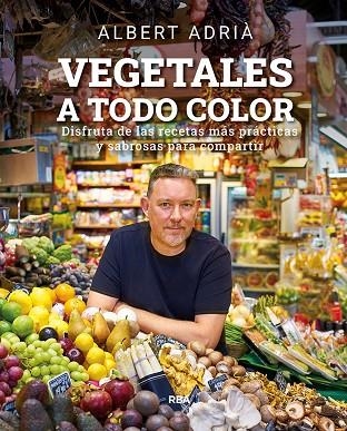 VEGETALES A TODO COLOR | 9788491876496 | ADRIÀ ALBERT | Llibreria L'Odissea - Libreria Online de Vilafranca del Penedès - Comprar libros