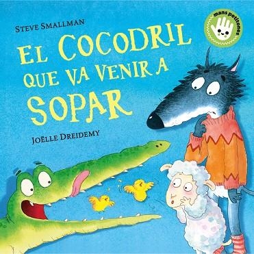 EL COCODRIL QUE VA VENIR A SOPAR (MANS PETITONES) TAPA DURA | 9788448858100 | SMALLMAN, STEVE/DREIDEMY, JOËLLE | Llibreria L'Odissea - Libreria Online de Vilafranca del Penedès - Comprar libros