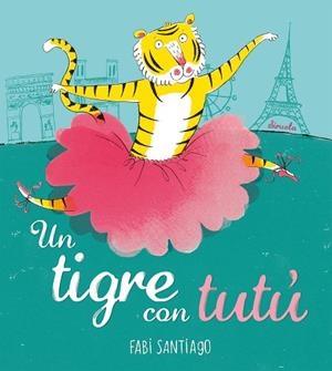 UN TIGRE CON TUTÚ | 9788418708978 | SANTIAGO, FABI | Llibreria Online de Vilafranca del Penedès | Comprar llibres en català