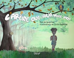 L'ARBRE QUE VOLIA VEURE MÓN | 9788491363460 | VEA I REDONDO, SERGI | Llibreria Online de Vilafranca del Penedès | Comprar llibres en català