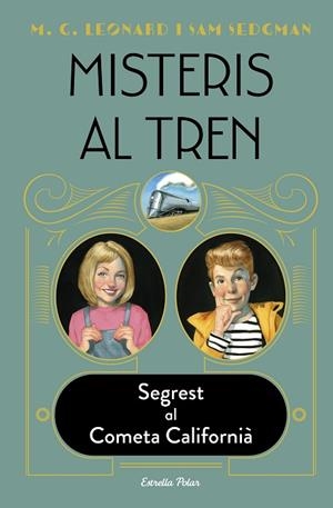 MISTERIS AL TREN 2 SEGREST AL COMETA CALIFORNIÀ | 9788413890326 | LEONARD, M.G./SEDGMAN, SAM | Llibreria L'Odissea - Libreria Online de Vilafranca del Penedès - Comprar libros
