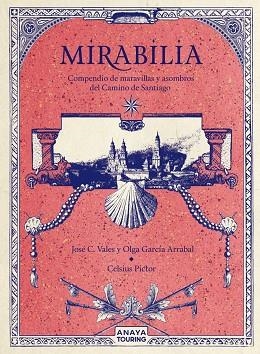 MIRABILIA. COMPENDIO DE MARAVILLAS Y ASOMBROS DEL CAMINO DE SANTIAGO | 9788491584254 | GARCÍA ARRABAL, OLGA/C. VALES, JOSÉ/PICTOR, CELSIUS | Llibreria L'Odissea - Libreria Online de Vilafranca del Penedès - Comprar libros