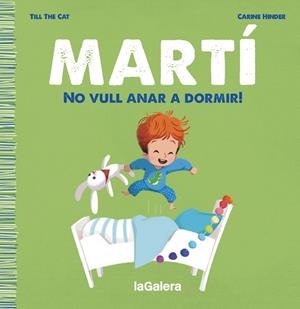 MARTÍ. NO VULL ANAR A DORMIR! | 9788424671334 | TILL THE CAT | Llibreria L'Odissea - Libreria Online de Vilafranca del Penedès - Comprar libros