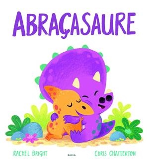 ABRAÇASAURE | 9788447943296 | BRIGHT, RACHEL | Llibreria Online de Vilafranca del Penedès | Comprar llibres en català