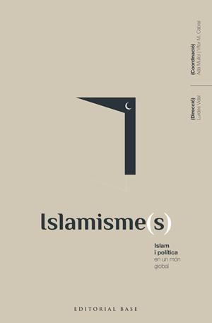 ISLAMISME ( S ) ISLAM I POLÍTICA EN UN MÓN GLOBAL | 9788418434792 | VIDAL BERTRAN, LURDES/MULLOL MARIN, ADA/ALBA RICO, SANTIAGO/ALBARRACÍN, JAVIER/AL-ANANI, KHALIL/BALL | Llibreria Online de Vilafranca del Penedès | Comprar llibres en català
