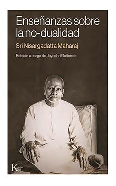 ENSEÑANZAS SOBRE LA NO DUALIDAD | 9788499889115 | NISARGADATTA MAHARAJ, SRI | Llibreria L'Odissea - Libreria Online de Vilafranca del Penedès - Comprar libros