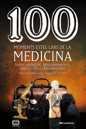100 MOMENTS ESTEL·LARS DE LA MEDICINA | 9788413560755 | TORRES GALLARDO, BEGOÑA/BERNAT LÓPEZ, PASQUAL | Llibreria Online de Vilafranca del Penedès | Comprar llibres en català