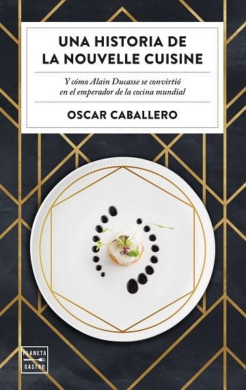 UNA HISTORIA DE LA NOUVELLE CUISINE | 9788408231059 | CABALLERO, OSCAR | Llibreria L'Odissea - Libreria Online de Vilafranca del Penedès - Comprar libros
