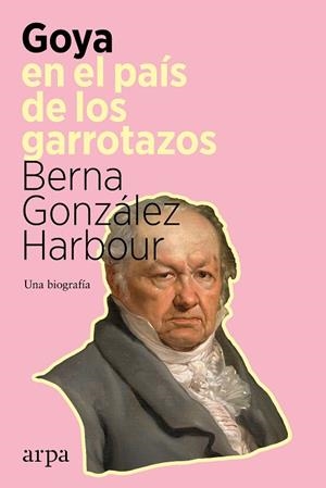 GOYA EN EL PAÍS DE LOS GARROTAZOS | 9788418741098 | GONZÁLEZ HARBOUR, BERNA | Llibreria L'Odissea - Libreria Online de Vilafranca del Penedès - Comprar libros