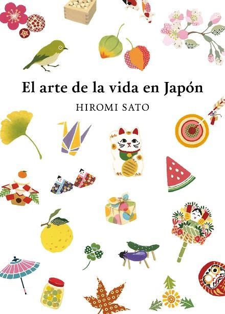 EL ARTE DE LA VIDA EN JAPÓN | 9788418007491 | SATO, HIROMI | Llibreria L'Odissea - Libreria Online de Vilafranca del Penedès - Comprar libros