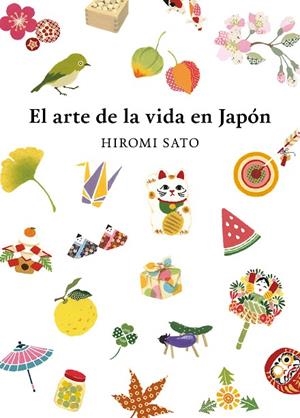 EL ARTE DE LA VIDA EN JAPÓN | 9788418007491 | SATO, HIROMI | Llibreria Online de Vilafranca del Penedès | Comprar llibres en català