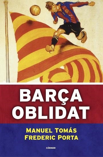 BARÇA OBLIDAT | 9788494980787 | TOMÁS, MANUEL/PORTA, FREDERIC | Llibreria L'Odissea - Libreria Online de Vilafranca del Penedès - Comprar libros