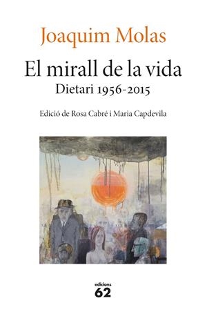 EL MIRALL DE LA VIDA. DIETARI 1956-2015 | 9788429779660 | MOLAS, JOAQUIM | Llibreria L'Odissea - Libreria Online de Vilafranca del Penedès - Comprar libros