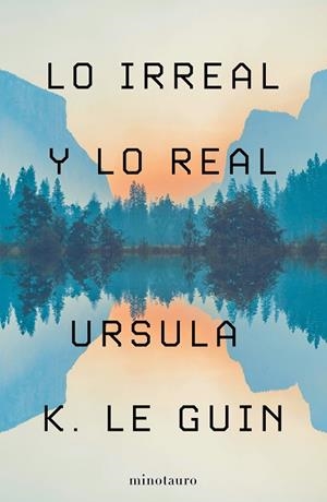 LO IRREAL Y LO REAL | 9788445009987 | LE GUIN, URSULA K. | Llibreria L'Odissea - Libreria Online de Vilafranca del Penedès - Comprar libros