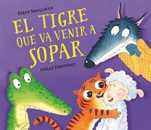 EL TIGRE QUE VA VENIR A SOPAR | 9788448857523 | SMALLMAN, STEVE/DREIDEMY, JOËLLE | Llibreria L'Odissea - Libreria Online de Vilafranca del Penedès - Comprar libros