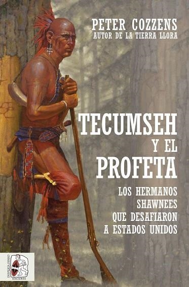 TECUMSEH Y EL PROFETA. LOS HERMANOS SHAWNEE QUE DESAFIARON A ESTADOS UNIDOS | 9788412323924 | COZZENS, PETER | Llibreria Online de Vilafranca del Penedès | Comprar llibres en català
