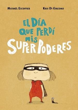 EL DÍA QUE PERDÍ MIS SUPERPODERES | 9788416427451 | ESCOFFIER, MICHÄEL/DI GIACOMO, KRIS | Llibreria Online de Vilafranca del Penedès | Comprar llibres en català