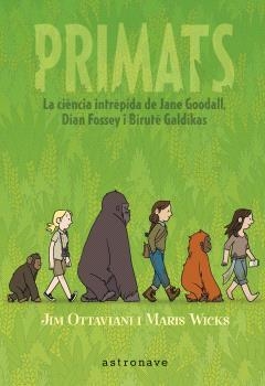 PRIMATS. LA CIENCIA INTRÉPIDA DE JANE GOODALL, DIAN FOSSEY I BIRUTÉ GALDIKAS | 9788467947571 | JIM OTTAVIANI Y MARIS WICKS | Llibreria L'Odissea - Libreria Online de Vilafranca del Penedès - Comprar libros