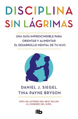DISCIPLINA SIN LÁGRIMAS | 9788490704523 | SIEGEL, DANIEL J./BRYSON, TINA PAYNE | Llibreria L'Odissea - Libreria Online de Vilafranca del Penedès - Comprar libros
