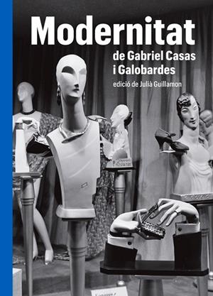 MODERNITAT DE GABRIEL CASAS Y GALOBARDES | 9788419075000 | GUILLAMON, JULIÀ (ED.) | Llibreria L'Odissea - Libreria Online de Vilafranca del Penedès - Comprar libros