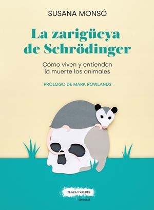 LA ZARIGÜEYA DE SCHRÖDINGER. CÓMO VIVEN Y ENTIENDEN LA MUERTE LOS ANIMALES | 9788417121389 | MONSÓ GIL, SUSANA | Llibreria L'Odissea - Libreria Online de Vilafranca del Penedès - Comprar libros
