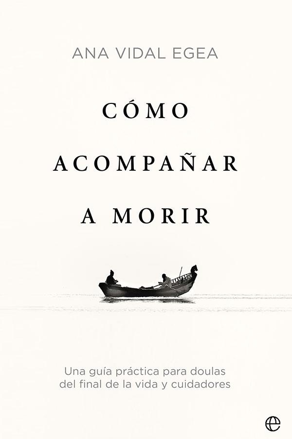 CÓMO ACOMPAÑAR A MORIR | 9788413842509 | VIDAL EGEA, ANA | Llibreria L'Odissea - Libreria Online de Vilafranca del Penedès - Comprar libros