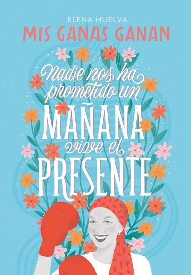 MIS GANAS GANAN  NADIE NOS HA PROMETIDO UN MAÑANA, VIVE EL PRESENTE | 9788418594649 | HUELVA,ELENA | Llibreria L'Odissea - Libreria Online de Vilafranca del Penedès - Comprar libros